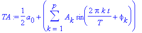TA := 1/2*a[0]+sum(A[k]*sin(2*Pi*k*t/T+phi[k]),k = 1 .. p)