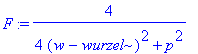 F := 4/(4*(w-wurzel)^2+p^2)