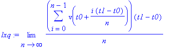 lxq := limit(sum(v(t0+i*(t1-t0)/n),i = 0 .. n-1)*(t1-t0)/n,n = infinity)