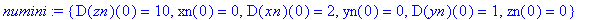 numini := {D(zn)(0) = 10, xn(0) = 0, D(xn)(0) = 2, yn(0) = 0, D(yn)(0) = 1, zn(0) = 0}