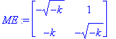 ME := matrix([[-(-k)^(1/2), 1], [-k, -(-k)^(1/2)]])