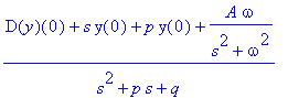 (D(y)(0)+s*y(0)+p*y(0)+A*omega/(s^2+omega^2))/(s^2+p*s+q)