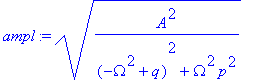 ampl := (A^2/((-Omega^2+q)^2+Omega^2*p^2))^(1/2)