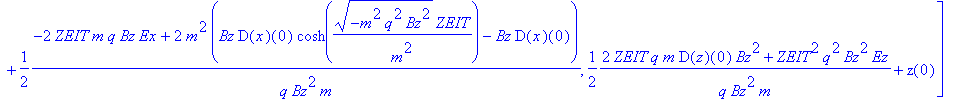 [(x(0)*q^2*Bz^4+(-D(x)(0)*Bz^2+Bz*Ey)*sinh((-m^2*q^2*Bz^2)^(1/2)/m^2*ZEIT)*(-m^2*q^2*Bz^2)^(1/2)+(-cosh((-m^2*q^2*Bz^2)^(1/2)/m^2*ZEIT)*Ex*Bz^2+Ex*Bz^2)*m*q)/Bz^4/q^2+1/2*1/Bz^2*(2*ZEIT*m*q*Bz*Ey+2*(-B...
