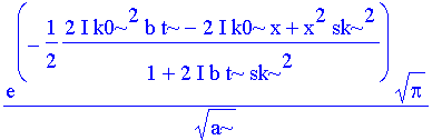 exp(-1/2/(1+2*I*b*t*sk^2)*(2*I*k0^2*b*t-2*I*k0*x+x^2*sk^2))/a^(1/2)*Pi^(1/2)