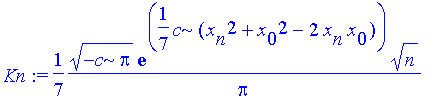 Kn := 1/7*1/Pi*(-c*Pi)^(1/2)*exp(1/7*c*(x[n]^2+x[0]^2-2*x[n]*x[0]))*n^(1/2)