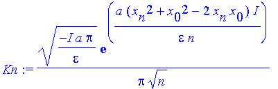 Kn := 1/Pi*(-I*a/epsilon*Pi)^(1/2)*exp(a/epsilon*(x[n]^2+x[0]^2-2*x[n]*x[0])/n*I)/n^(1/2)