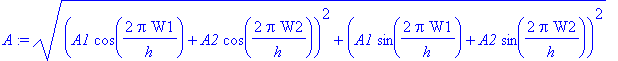 A := ((A1*cos(2*Pi/h*W1)+A2*cos(2*Pi/h*W2))^2+(A1*sin(2*Pi/h*W1)+A2*sin(2*Pi/h*W2))^2)^(1/2)