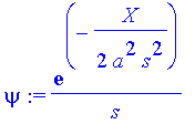 psi := 1/s*exp(-1/2*X/a^2/s^2)