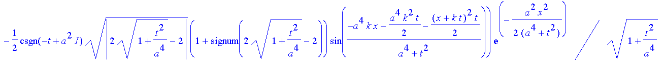 safe2 := -1/2*(-(2*(1+t^2/a^4)^(1/2)+2)^(1/2)*cos((-a^4*k*x-1/2*a^4*k^2*t-1/2*(x+k*t)^2*t)/(a^4+t^2))-1/2*csgn(-t+a^2*I)*abs(2*(1+t^2/a^4)^(1/2)-2)^(1/2)*(1+signum(2*(1+t^2/a^4)^(1/2)-2))*sin((-a^4*k*x...