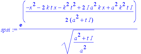 spsi := 1/((a^2+t*I)/a^2)^(1/2)*exp(1/2*(-x^2-2*k*t*x-k^2*t^2+2*I*a^2*k*x+a^2*k^2*t*I)/(a^2+t*I))