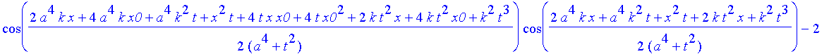 safe3 := 1/(a^4+t^2)^(1/4)*((Heaviside(x+x0)-Heaviside(x-x0))^2*(2*exp(-a^2*(x^2+6*x*x0+10*x0^2)/(a^4+t^2))*cos(1/2*(2*a^4*k*x+8*a^4*k*x0+a^4*k^2*t+x^2*t+8*t*x*x0+16*t*x0^2+2*k*t^2*x+8*k*t^2*x0+k^2*t^3...