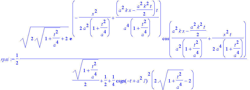 rpsi := 1/2*(2*(1+t^2/a^4)^(1/2)+2)^(1/2)/(1/2*(1+t^2/a^4)^(1/2)+1/2+1/4*csgn(-t+a^2*I)^2*(2*(1+t^2/a^4)^(1/2)-2))*exp(-1/2*x^2/a^2/(1+t^2/a^4)+(a^2*k*x-1/2*a^2*k^2*t)/a^4*t/(1+t^2/a^4))*cos((a^2*k*x-1...