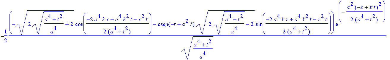 safe := -1/2*(-(2*((a^4+t^2)/a^4)^(1/2)+2)^(1/2)*cos(1/2*(-2*a^4*k*x+a^4*k^2*t-x^2*t)/(a^4+t^2))-csgn(-t+a^2*I)*(2*((a^4+t^2)/a^4)^(1/2)-2)^(1/2)*sin(1/2*(-2*a^4*k*x+a^4*k^2*t-x^2*t)/(a^4+t^2)))*exp(-1...