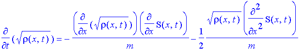 diff(rho(x,t)^(1/2),t) = -1/m*diff(rho(x,t)^(1/2),x)*diff(S(x,t),x)-1/2*rho(x,t)^(1/2)/m*diff(S(x,t),`$`(x,2))