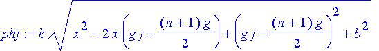 phj := k*(x^2-2*x*(g*j-1/2*(n+1)*g)+(g*j-1/2*(n+1)*g)^2+b^2)^(1/2)