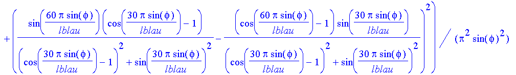 blaulicht := 1/12*sin(3*Pi/lblau*sin(phi))^2/Pi^2*lblau^2/sin(phi)^2*(((cos(60*Pi/lblau*sin(phi))-1)*(cos(30*Pi/lblau*sin(phi))-1)/((cos(30*Pi/lblau*sin(phi))-1)^2+sin(30*Pi/lblau*sin(phi))^2)+sin(60*P...