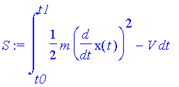 S := int(1/2*m*diff(x(t),t)^2-V,t = t0 .. t1)
