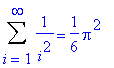 Sum(1/(i^2),i = 1 .. infinity) = 1/6*Pi^2