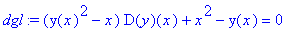 dgl := (y(x)^2-x)*D(y)(x)+x^2-y(x) = 0