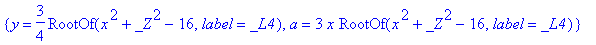 {y = 3/4*RootOf(x^2+_Z^2-16,label = _L4), a = 3*x*R...