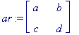 ar := matrix([[a, b], [c, d]])