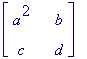 matrix([[a^2, b], [c, d]])