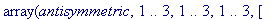 ARRAY(antisymmetric,[1 .. 3, 1 .. 3, 1 .. 3],[(1, 1...