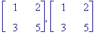 matrix([[1, 2], [3, 5]]), matrix([[1, 2], [3, 5]])