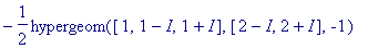 -1/2*hypergeom([1, 1-I, 1+I],[2-I, 2+I],-1)