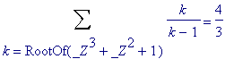 Sum(k/(k-1),k = RootOf(_Z^3+_Z^2+1)) = 4/3