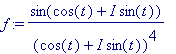 f := sin(cos(t)+I*sin(t))/((cos(t)+I*sin(t))^4)