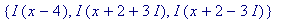 {I*(x-4), I*(x+2+3*I), I*(x+2-3*I)}