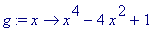 g := proc (x) options operator, arrow; x^4-4*x^2+1 ...