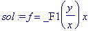 sol := f = _F1(y/x)*x