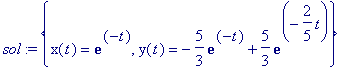 sol := {x(t) = exp(-t), y(t) = -5/3*exp(-t)+5/3*exp...
