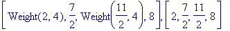 [Weight(2,4), 7/2, Weight(11/2,4), 8], [2, 7/2, 11/...