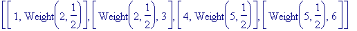 [[1, Weight(2,1/2)], [Weight(2,1/2), 3], [4, Weight...