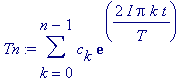 Tn := sum(c[k]*exp(2*I*Pi*k*t/T),k = 0 .. n-1)