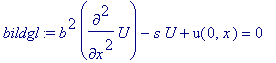 bildgl := b^2*diff(U,`$`(x,2))-s*U+u(0,x) = 0