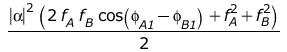 `+`(`*`(`/`(1, 2), `*`(`^`(abs(alpha), 2), `*`(`+`(`*`(2, `*`(f[A], `*`(f[B], `*`(cos(`+`(phi[A1], `-`(phi[B1]))))))), `*`(`^`(f[A], 2)), `*`(`^`(f[B], 2)))))))