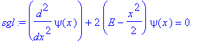 sgl := diff(psi(x),`$`(x,2))+2*(E-1/2*x^2)*psi(x) = 0