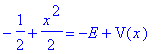 -1/2+1/2*x^2 = -E+V(x)