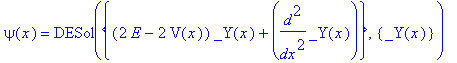 psi(x) = DESol({(2*E-2*V(x))*_Y(x)+diff(_Y(x),`$`(x,2))},{_Y(x)})