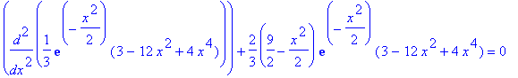 diff(1/3*exp(-1/2*x^2)*(3-12*x^2+4*x^4),`$`(x,2))+2/3*(9/2-1/2*x^2)*exp(-1/2*x^2)*(3-12*x^2+4*x^4) = 0