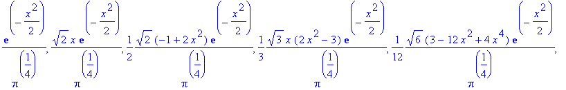 1/Pi^(1/4)*exp(-1/2*x^2), 2^(1/2)/Pi^(1/4)*x*exp(-1/2*x^2), 1/2*2^(1/2)*(-1+2*x^2)*exp(-1/2*x^2)/Pi^(1/4), 1/3*3^(1/2)*x*(2*x^2-3)*exp(-1/2*x^2)/Pi^(1/4), 1/12*6^(1/2)*(3-12*x^2+4*x^4)*exp(-1/2*x^2)/Pi...