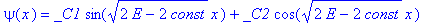 psi(x) = _C1*sin((2*E-2*const)^(1/2)*x)+_C2*cos((2*E-2*const)^(1/2)*x)