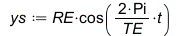 ys := `*`(RE, `*`(cos(`+`(`/`(`*`(2, `*`(Pi, `*`(t))), `*`(TE))))));